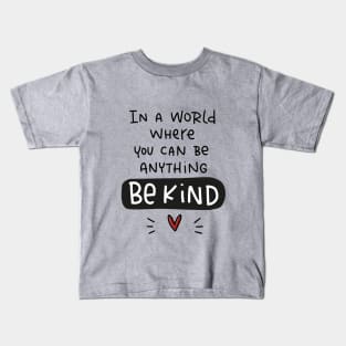 Compassion quote. In a world where you can be anything be kind. Kids T-Shirt